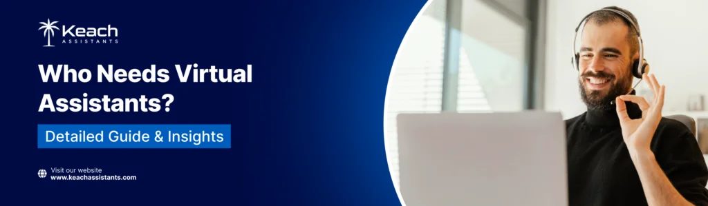 Man with a beard wearing a headset, smiling and making an "OK" gesture while working on a laptop, with text "Who Needs Virtual Assistants? Detailed Guide & Insights" and Keach Assistants logo.