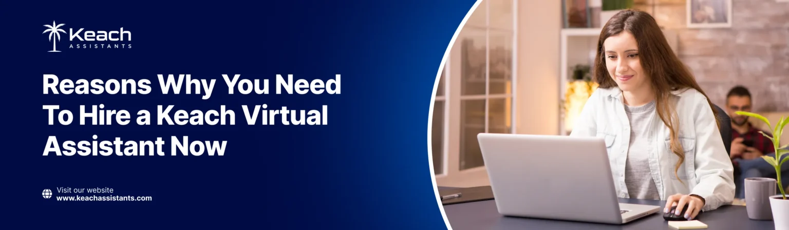 An image with the text 'Reasons Why You Need To Hire a Keach Virtual Assistant Now.' It features a woman smiling and working on a laptop in a cozy, well-lit room. The website URL www.keachassistants.com is displayed.