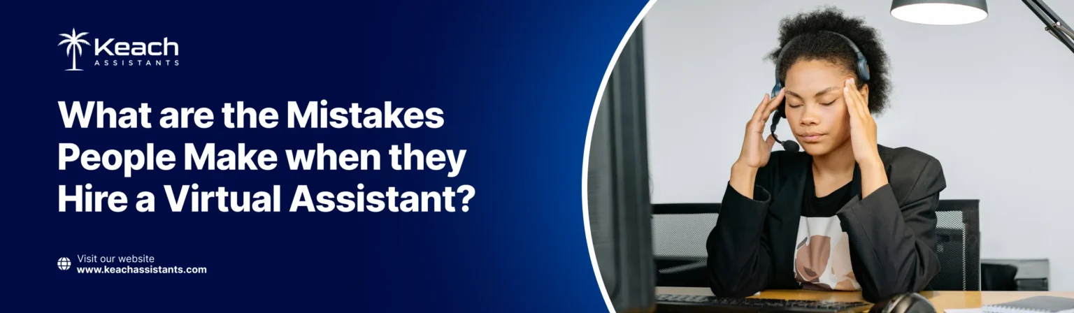 An image with the text 'What are the Mistakes People Make when they Hire a Virtual Assistant?' It features a woman wearing a headset, sitting at a desk, and looking stressed or overwhelmed, with her hands on her temples. The website URL www.keachassistants.com is displayed.