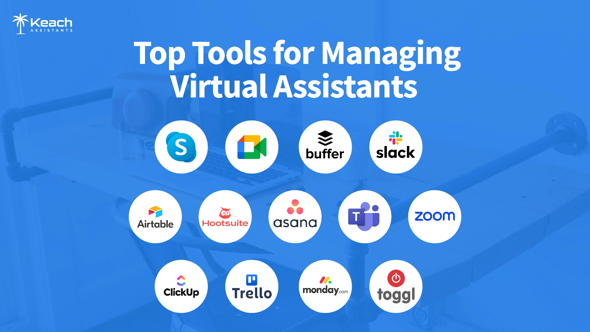 An Image text "Icons of top tools for managing virtual assistants, including Skype, Google Meet, Buffer, Slack, Airtable, Hootsuite, Asana, Microsoft Teams, Zoom, ClickUp, Trello, Monday.com, and Toggl, displayed against a blue background with the text 'Top Tools for Managing Virtual Assistants'. With Keach Assistants Logo."