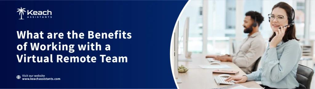 An Image Text "Keach Assistants banner promoting the benefits of working with a virtual remote team, featuring two customer service agents wearing headsets in a modern office."