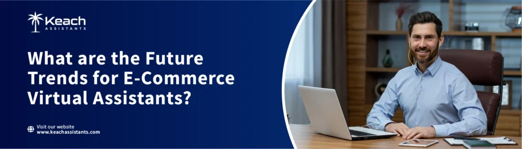 An image titled "What are the Future Trends for E-Commerce Virtual Assistants?". Would you like me to provide some insights on this topic or assist you with something else related to the image? Let me know how you'd like to proceed!