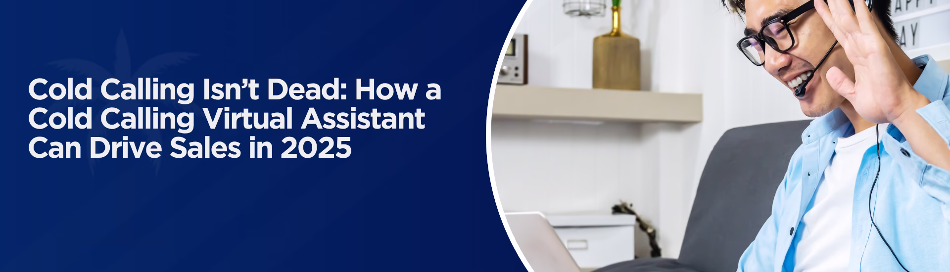 Cold Calling Isn’t Dead: How a Cold Calling Virtual Assistant Can Drive Sales in 2025
