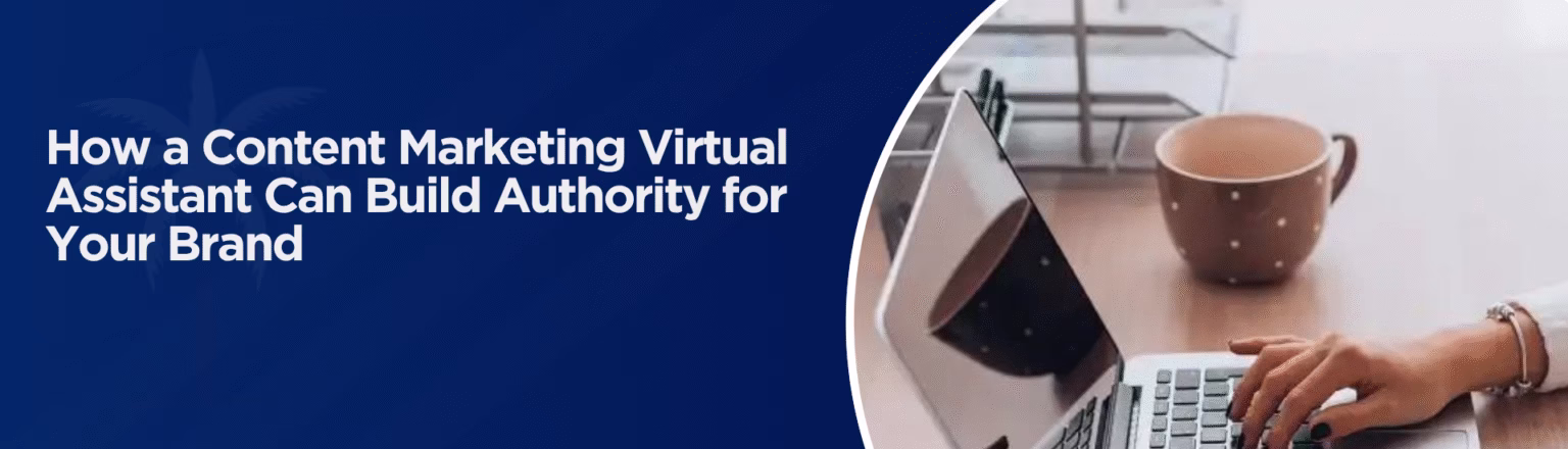 How a Content Marketing Virtual Assistant Can Build Authority for Your Brand