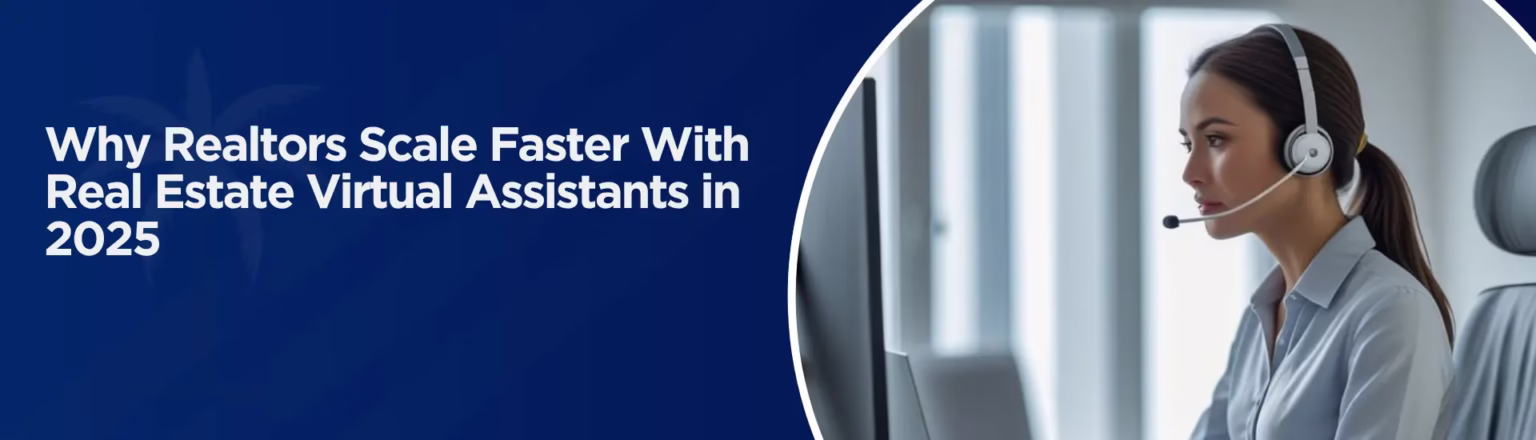 Why Realtors Scale Faster With Real Estate Virtual Assistants in 2025
