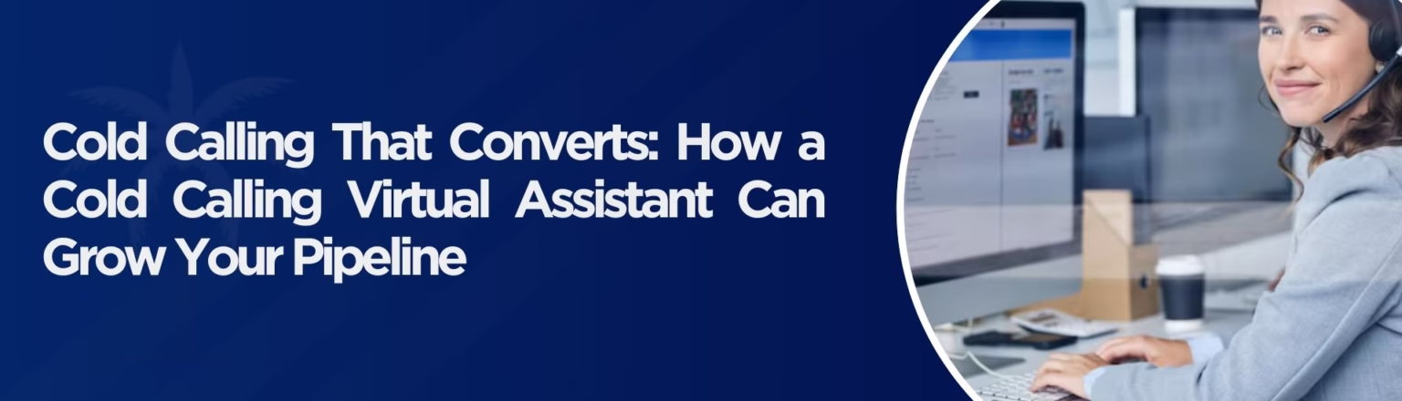 Cold Calling That Converts How a Cold Calling Virtual Assistant Can Grow Your Pipeline