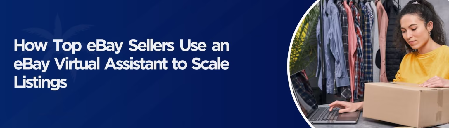 How Top eBay Sellers Use an eBay Virtual Assistant to Scale Listings