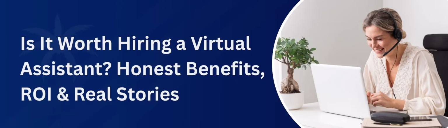 Is It Worth Hiring a Virtual Assistant Honest Benefits, ROI and Real Storie