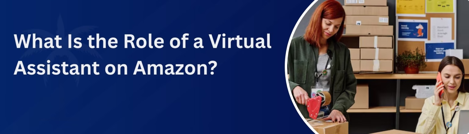 What Is the Role of a Virtual Assistant on Amazon
