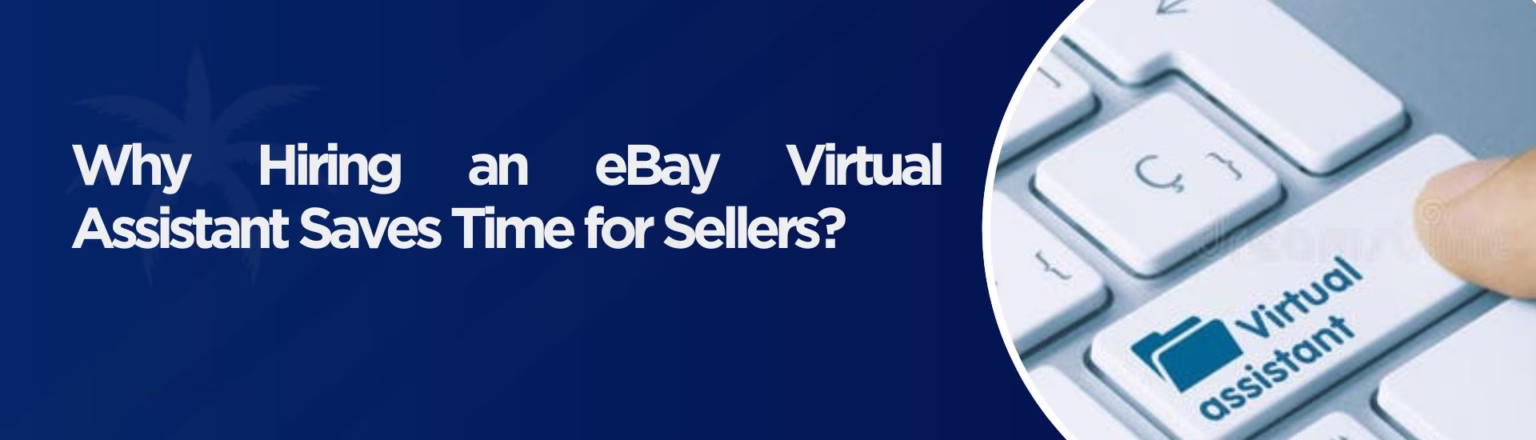 Why Hiring an eBay Virtual Assistant Saves Time for Sellers?