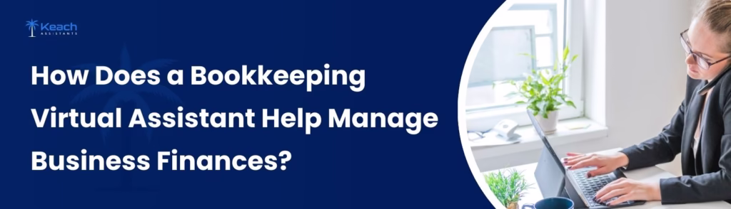 How Does a Bookkeeping Virtual Assistant Help Manage Business Finances