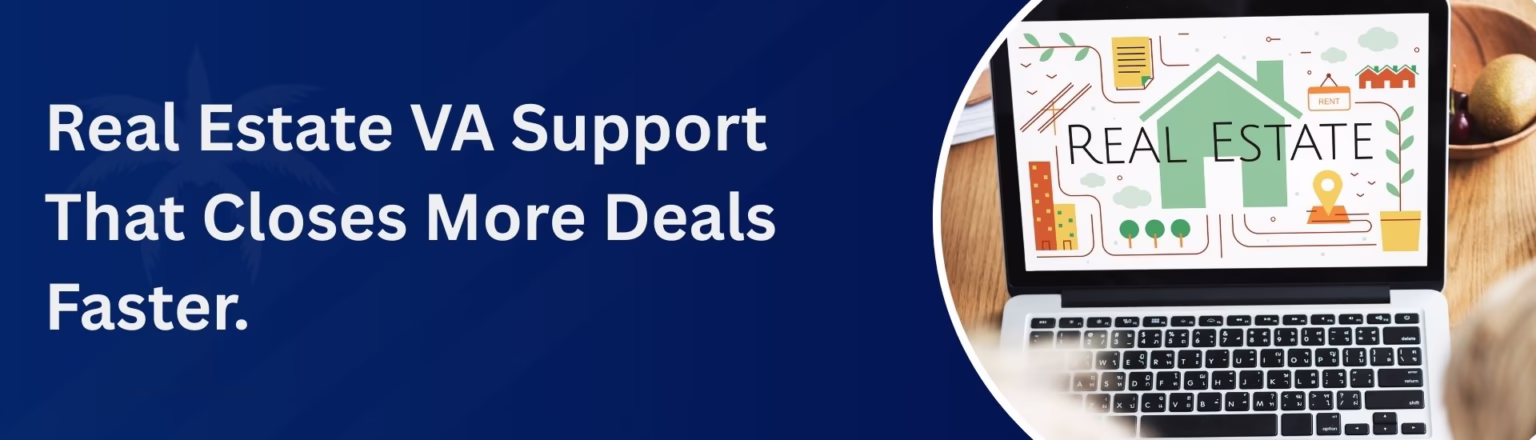 Real Estate VA Support That Closes More Deals Faster.