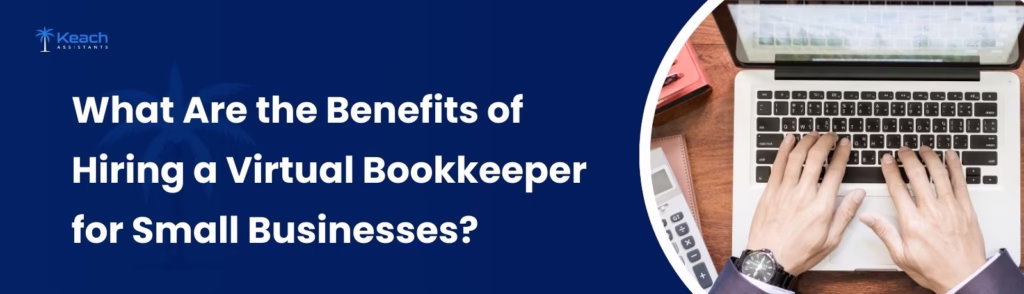 What Are the Benefits of Hiring a Virtual Bookkeeper for Small Businesses