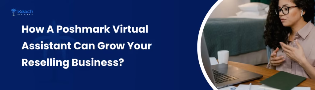 How a Poshmark Virtual Assistant Can Grow Your Reselling Business?