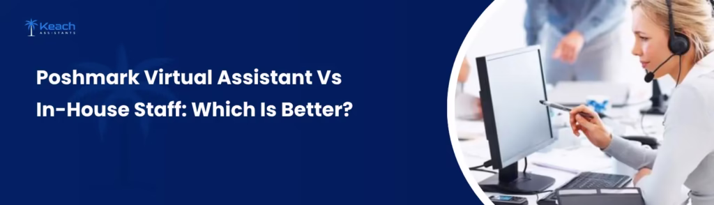 Poshmark Virtual Assistant vs In-House Staff: Which Is Better?