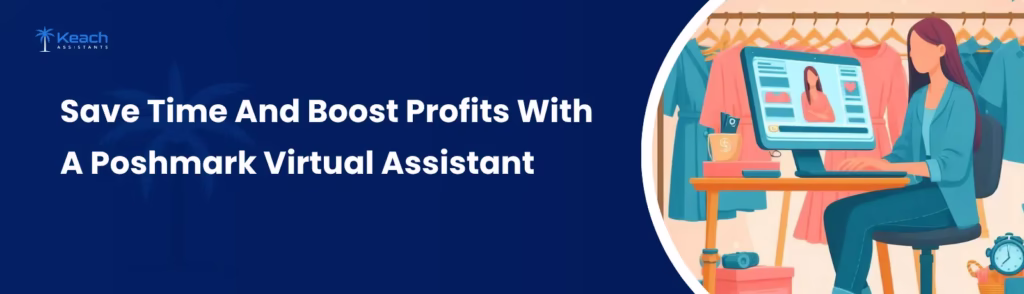 Save Time And Boost Profits With A Poshmark Virtual Assistant