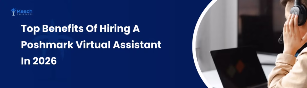 Top Benefits of Hiring A Poshmark Virtual Assistant In 2026