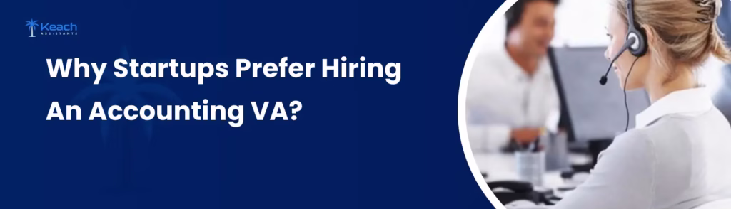 Why Startups Prefer Hiring an Accounting VA?