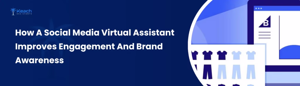 How A Social Media Virtual Assistant Improves Engagement And Brand Awareness