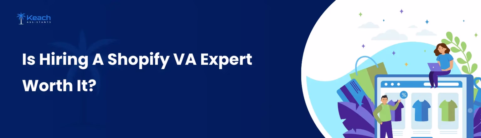 Is Hiring A Shopify VA Expert Worth It