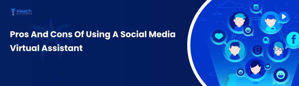 Pros And Cons Of Using A Social Media Virtual Assistant