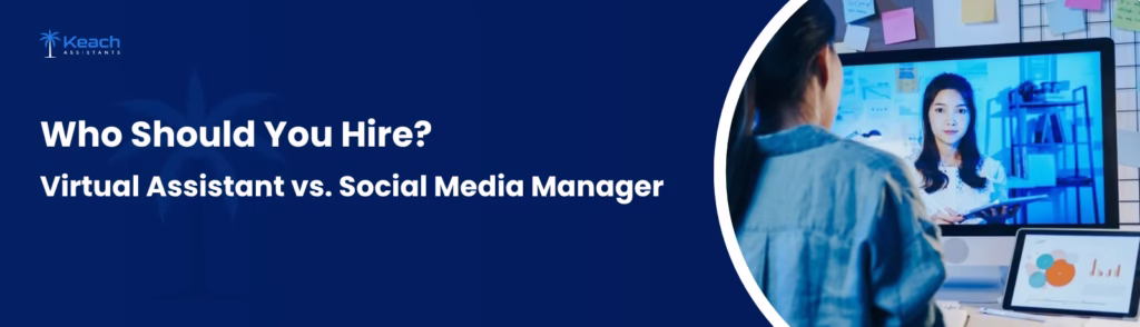 Virtual Assistant vs. Social Media Manager